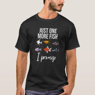 Just One More Fish I Promise Freshwater Fish Aqua T-Shirt