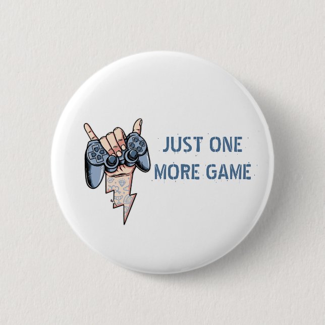 JUST ONE MORE GAME 6 CM ROUND BADGE (Front)