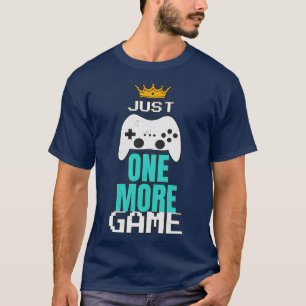 Just One More Game Console Gaming Fun T-Shirt