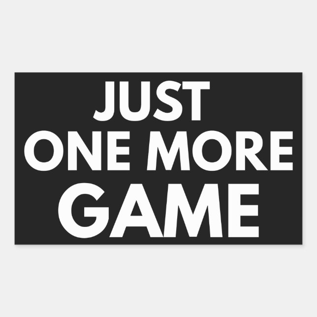 JUST ONE MORE GAME FUNNY GAMER WHITE TYPOGRAPHY  RECTANGULAR STICKER (Front)