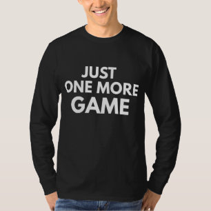 JUST ONE MORE GAME FUNNY GAMER WHITE TYPOGRAPHY T-Shirt