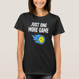 Just One More Game Funny Pickleball Sport Dink Gif T-Shirt