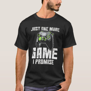 Just One More Game I Promise Gamer Video Gamer G T-Shirt