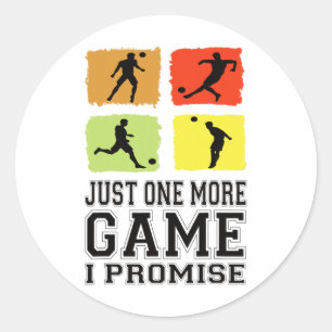 Just One More Game I Promise Soccer Soccer Player Classic Round Sticker