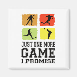 Just One More Game I Promise Soccer Soccer Player Magnet