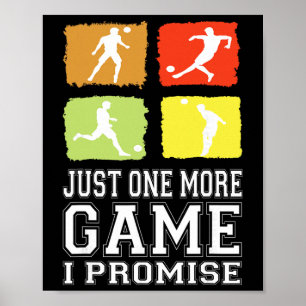 Just One More Game I Promise Soccer Soccer Player  Poster