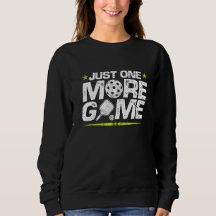 Just One More Game Pickleball Player Pickleball Lo Sweatshirt