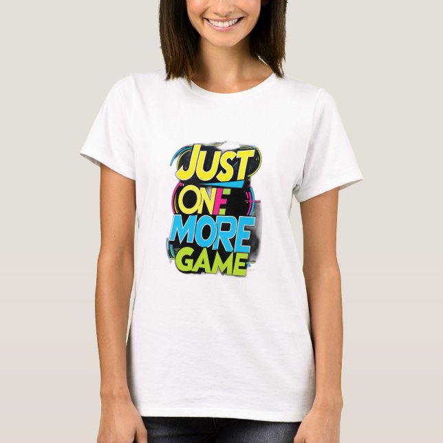 Just One More Game T-Shirt (Front)