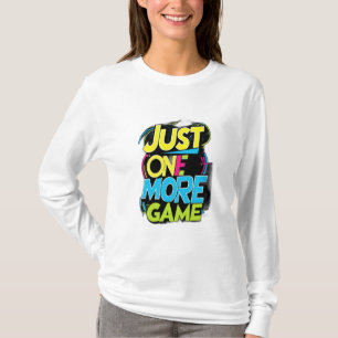 Just One More Game T-Shirt