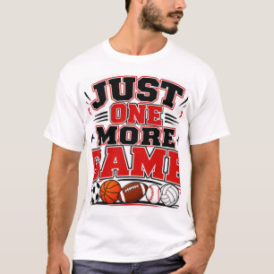 Just One More Game T-Shirt