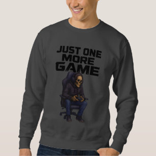 Just One More Gamer Skeleton   Gaming Dark Humor Sweatshirt