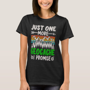 Just One More Geocache I Promise Funny Geocaching T-Shirt