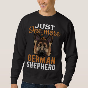 Just one more German Shepherd i promise dog Sweatshirt