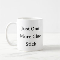 Just One More Glue Stick Mug – Funny Craft Gift