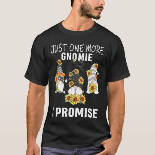 Just one more gnomes I promise gnome gardening T-Shirt