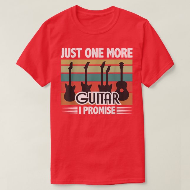 Just One More Guitar I Promise Funny Music 1904 T-Shirt (Design Front)