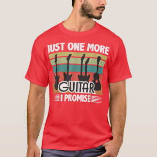 Just One More Guitar I Promise Funny Music 1904 T-Shirt