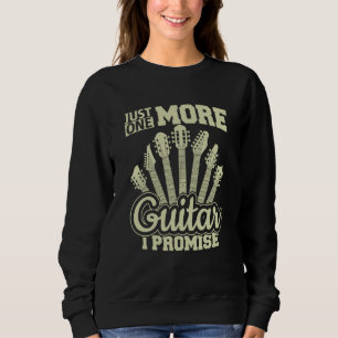 Just One More Guitar I Promise Guitar Enthusiast Sweatshirt