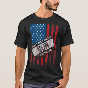 Just.One.More Gun I Promise 1 T-Shirt