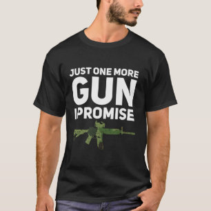 Just One More Gun I Promise Funny Gun Dad T-Shirt