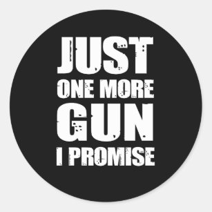 Just One More Gun I Promise, Gun Lover Classic Round Sticker