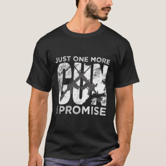 Just One More Gun I Promise T-Shirt