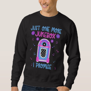 Just One More Jukebox I Promise 60s 70s 80s Music Sweatshirt