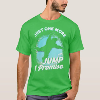 Just One More Jump I Promise Skydiving Parachuting T-Shirt