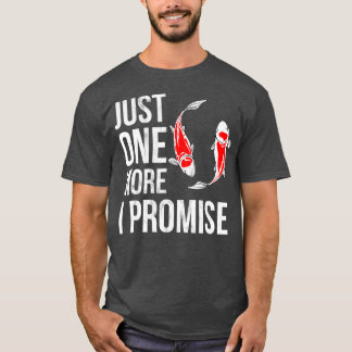 Just One More Koi Fish I Promise Funny Koi T-Shirt