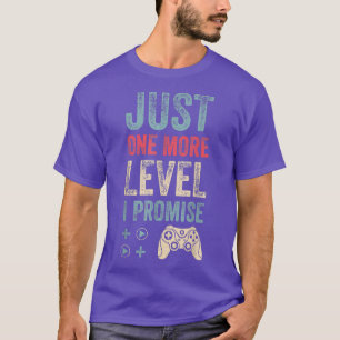 Just one more level I promise Video Gamer gift  T-Shirt