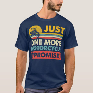 Just One More Motorcycle I Promise Funny Vintage B T-Shirt