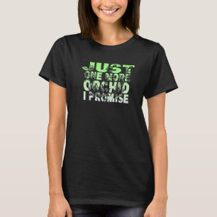 Just One More Orchid I Promise 2 T-Shirt