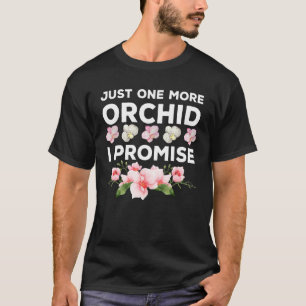 Just One More Orchid I Promise Flower Orchid Garde T-Shirt
