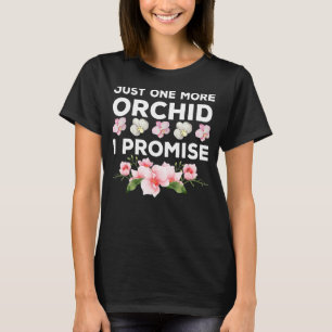 Just One More Orchid I Promise Flower Orchid Garde T-Shirt
