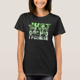 Just One More Orchid I Promise T-Shirt