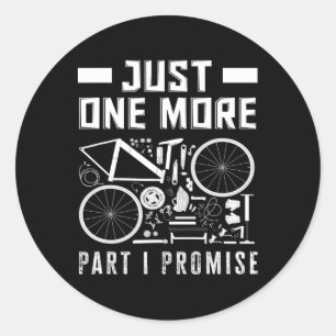 Just One More Part I Promise Bike Enthusiast  Classic Round Sticker