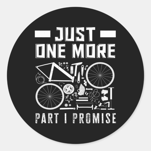 Just One More Part I Promise Bike Enthusiast  Classic Round Sticker (Front)