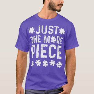 Just One More Piece Puzzle T-Shirt