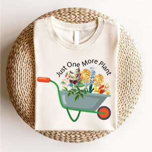 Just One More Plant / Botanical Gardening Lover T-Shirt