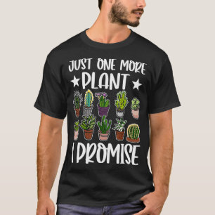 Just One More Plant I Promise Funny Gardener Enthu T-Shirt