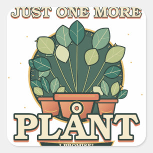 Just One More Plant I Promise Funny Plant Lover Square Sticker