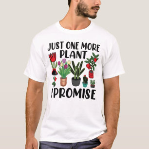 Just One More Plant I Promise Gardening T-Shirt