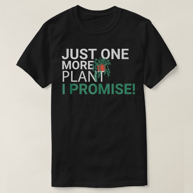 just one more plant i promise Plant Lover Gardenin T-Shirt (Design Front)