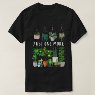 Just One More Plant Lover Design T-Shirt