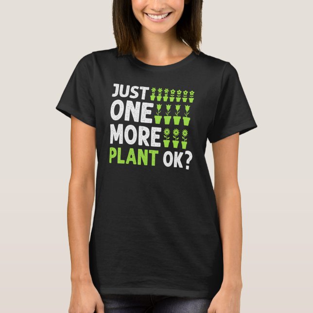 Just One More Plant Ok Garden Plant Whisperer 3 T-Shirt (Front)