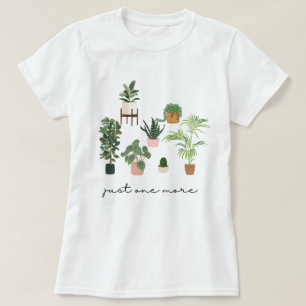 Just One More Plant Shirt, Plant Lady T-Shirt, Pla T-Shirt