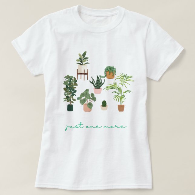 Just One More Plant Shirt, Plant Lady T-Shirt, Pla T-Shirt (Design Front)