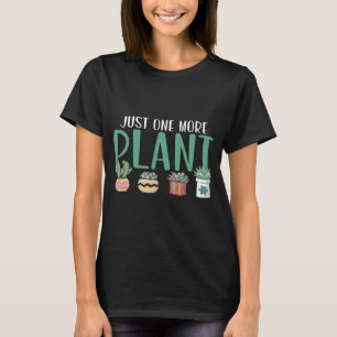 Just One More Plant Succulent T-Shirt