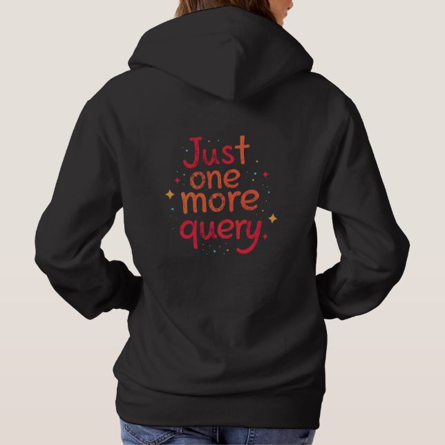 Just One More Query SQL Data Humor Hoodie - Dark (Back)