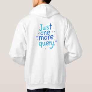Just One More Query SQL Data Humor Hoodie - Light